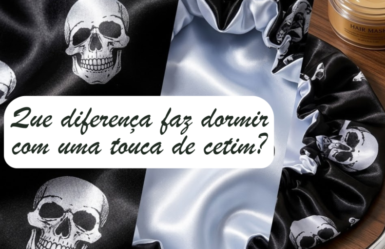 "Uma touca de cetim preta com padrão de caveiras prateadas e forro interior em cetim branco claro. A touca está pousada numa superfície de madeira ao lado de um boião de máscara capilar e uma colher metálica. Sobre a imagem, um balão de texto pergunta: 'Que diferença faz dormir com uma touca de cetim?'."