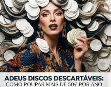 Mulher demonstra como poupar na rotina de beleza ao trocar discos descartáveis por discos e toalhitas reutilizáveis. O banner inclui o texto: "Adeus discos descartáveis: como poupar mais de 50€ por ano na rotina de beleza".